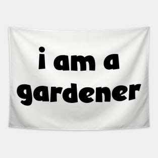 I Am A Gardener ( lighter shirts ) Tapestry