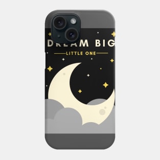 Dream Big little one Phone Case