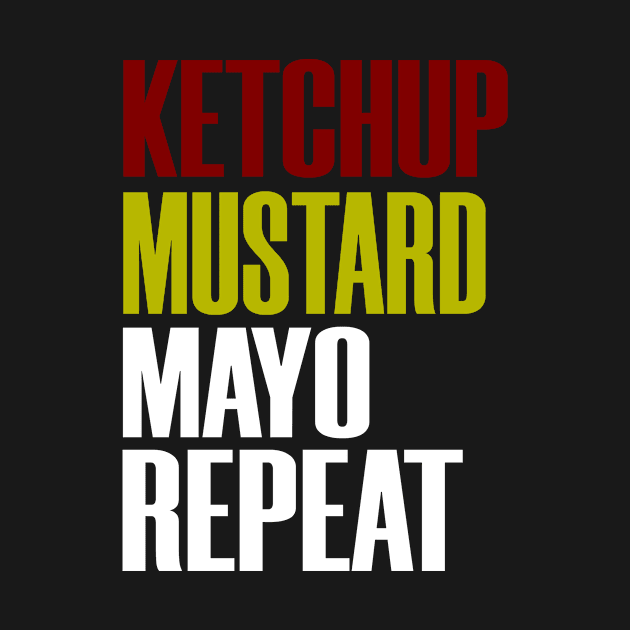 Mayo Mustard Ketchup Repeat Funny Condiments Topping Eat by Mellowdellow