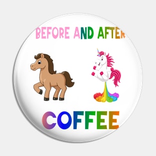 Before and after coffee Unicorn Pin