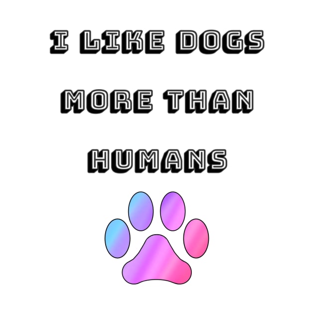 I Like Dogs More Than Humans with Rainbow Paw by Designs_by_KC