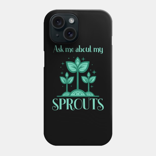 Ask Me About My Sprouts Microgreen Gardener Phone Case by Foxxy Merch