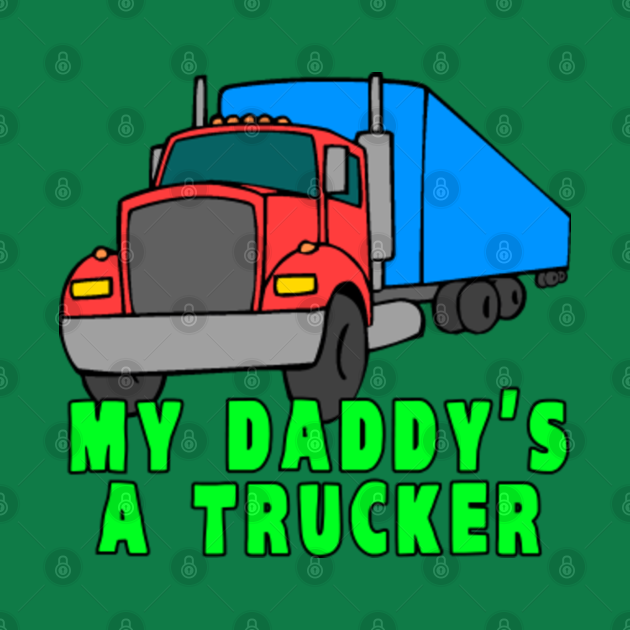 My Daddy's A Truck Driver - Trucker - Body NiemowlÄ™ce | TeePublic PL