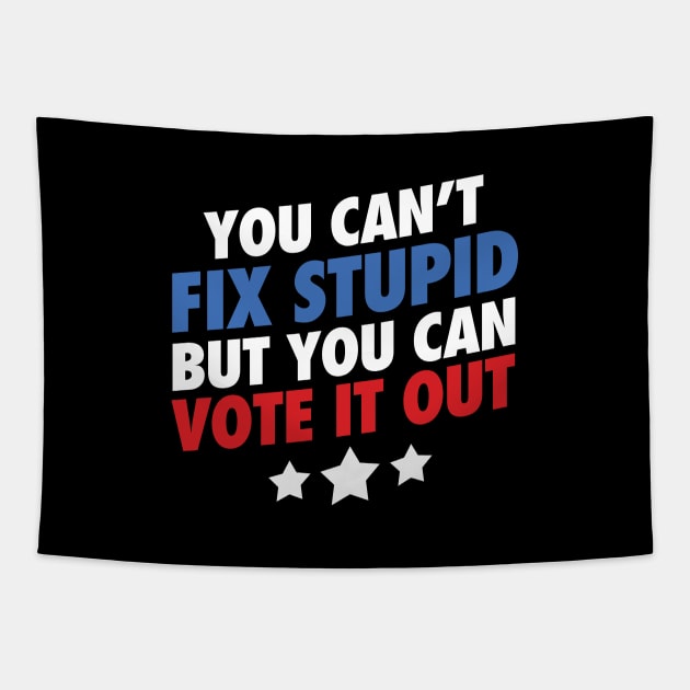 You Can't Fix Stupid But You Can Vote It Out Tapestry by zeeshirtsandprints