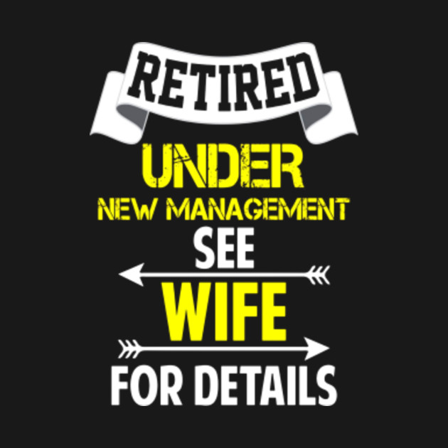 Funny Retired Under New Management See Wife T-shirt Meme - Thanksgiving ...