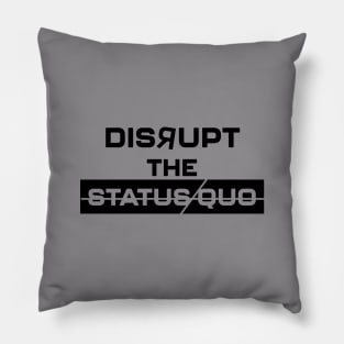 Disrupt the Status Quo Pillow