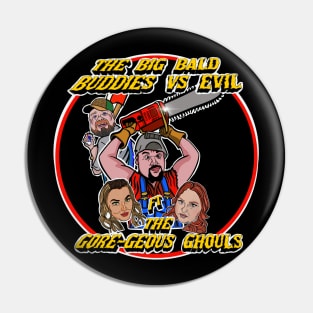 The Big Bald Buddies vs Evil ft The Gore-geous Ghouls Pin