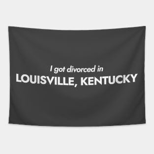 I got divorced in Louisville, Kentucky (white) Tapestry