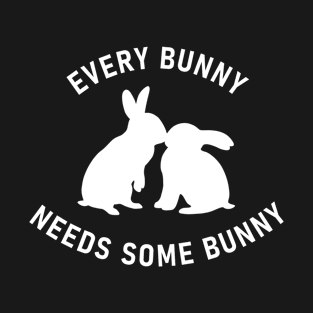 Every Bunny Needs Some Bunny T-Shirt