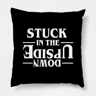 STUCK IN THE UPSIDE DOWN - Stranger Things Merchandise Pillow