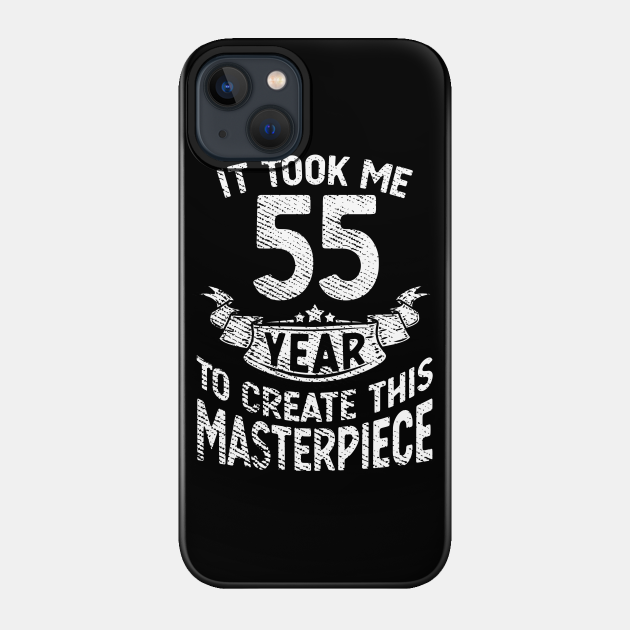 It took me 55 year to create this masterpiece born in 1966 - Birthday - Phone Case