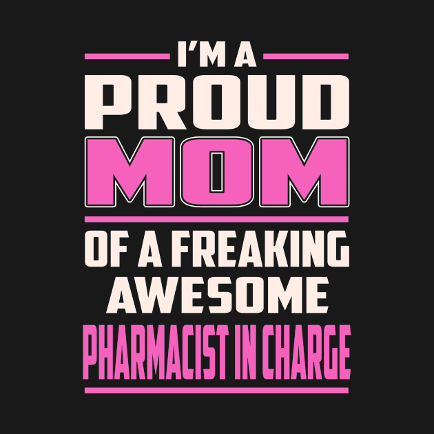 Proud MOM Pharmacist In Charge by TeeBi