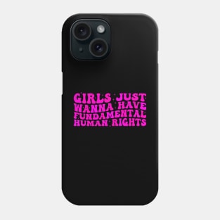 Girls just wanna have fundamental human rights Phone Case