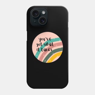 You've got what it takes Phone Case