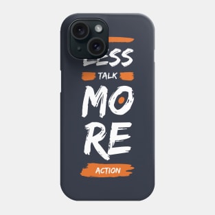 Less talk more action Phone Case