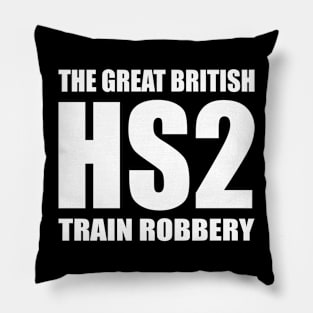 HS2 Train Great Tory Scam Rail British Train Robbery Pillow