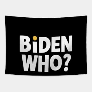 Biden Who? Funny Joe Biden Shirt Tapestry