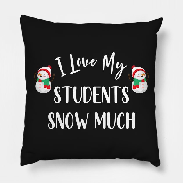 I Love My Students Snow Much / Funny Christmas Teacher Education Quote Pillow by WassilArt