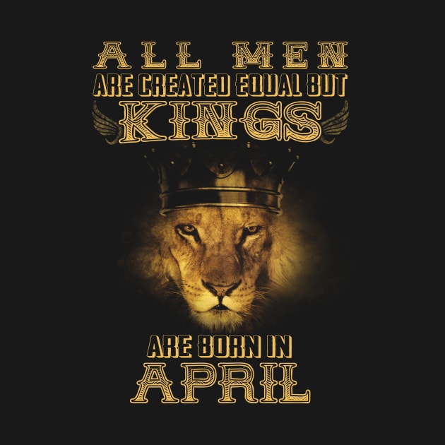 Kings Are Born In April Birthday by heehee shop