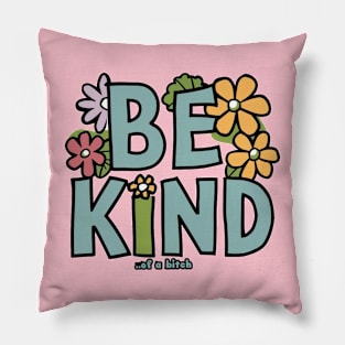 Be Kind Of A Bitch flower Funny cute Sarcastic Quote Pillow