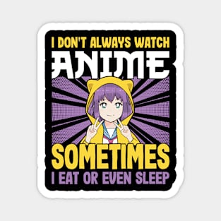 I don't always watch anime sometimes I eat or even sleep Magnet