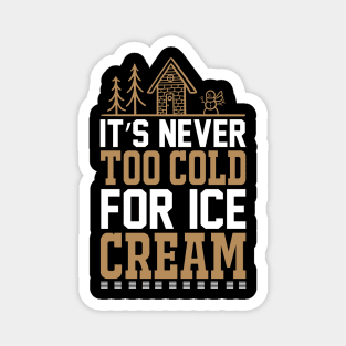 Its Never Too Cold For Ice Cream T Shirt For Women Men Magnet