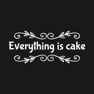 Everything is cake T-Shirt