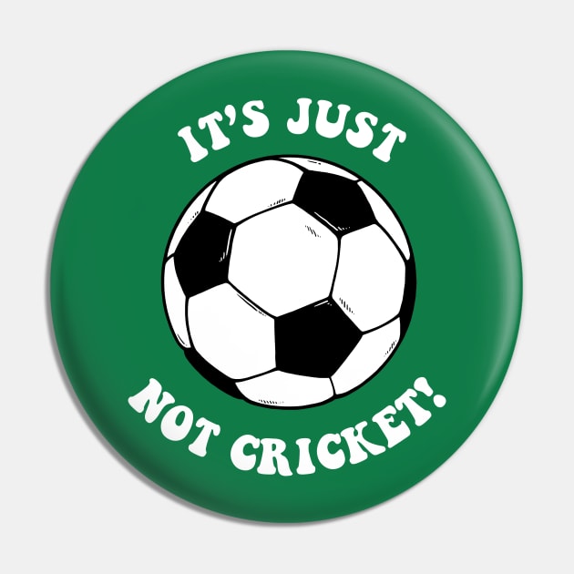 It's Just Not Cricket - Football Pin by dumbshirts