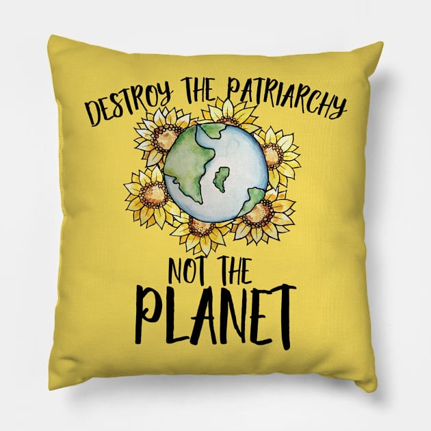 Destroy the patriarchy not the planet Pillow by bubbsnugg