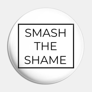 Smash The Shame Pin