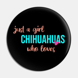 just a girl who loves chihuahuas Pin