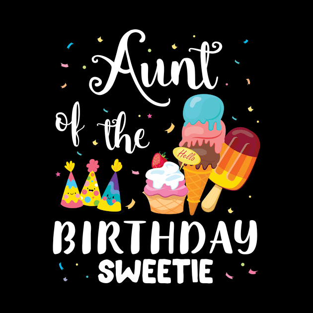 Aunt Of The Birthday Sweetie Happy To Cake Ice Cream Lover by joandraelliot