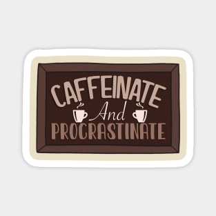 Caffeinate and procrastinate Magnet