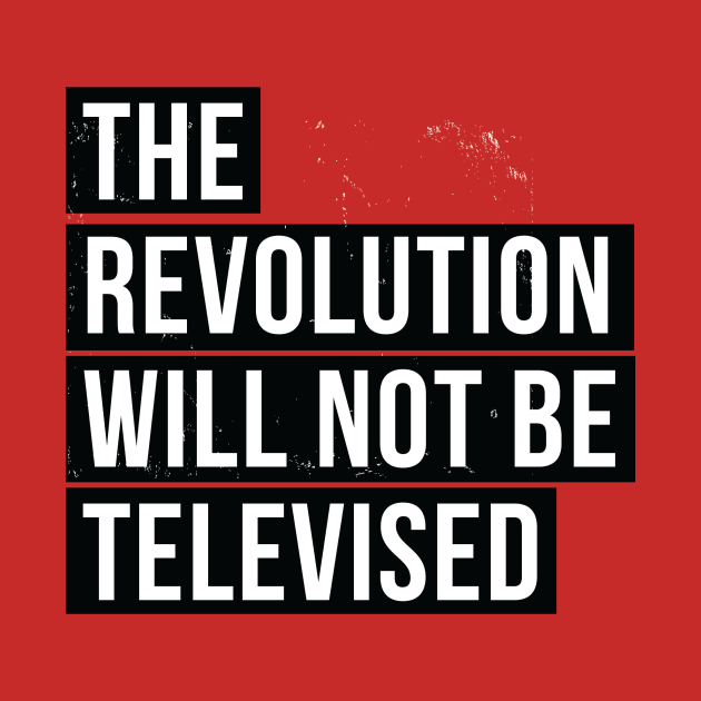 the Revolution Will Not Be Televised by Supermade