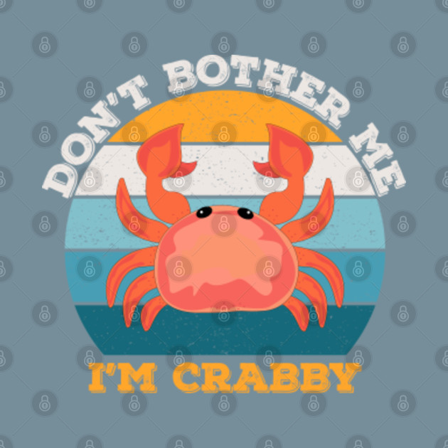 Discover Dont bother me im crabby, sarcastic savage, be savage not average, savage meme,funny crabby, feeling crabby - Dont Bother Me - T-Shirt