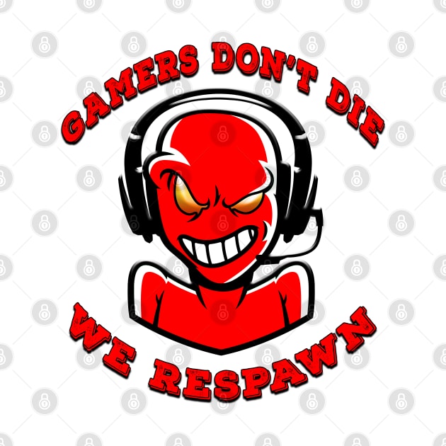 Gamers Dont Die We Respawn Red by Shawnsonart