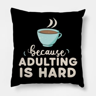 Coffee Because Adulting Is Hard Pillow