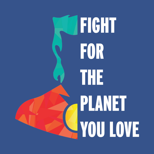 Fight for the Planet You Love by CaptainPlanet