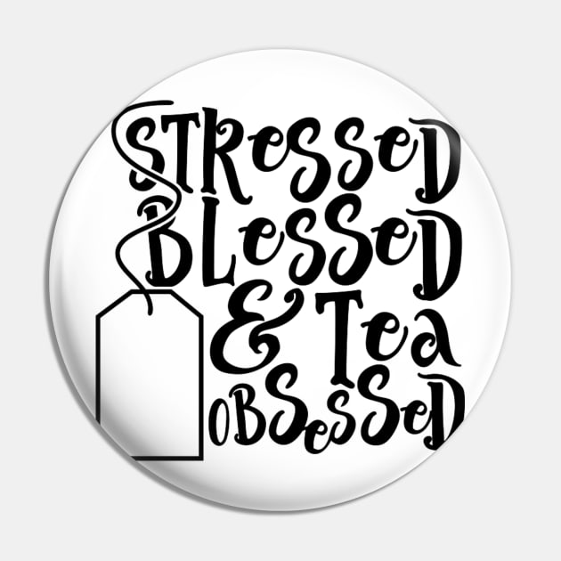 Stressed Blessed Tea Obsessed Pin by wahmsha