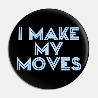 I make moves Pin