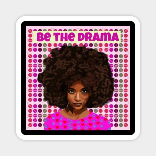 Be the Drama Magnet