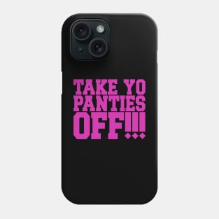 Take Yo Panties Off Phone Case