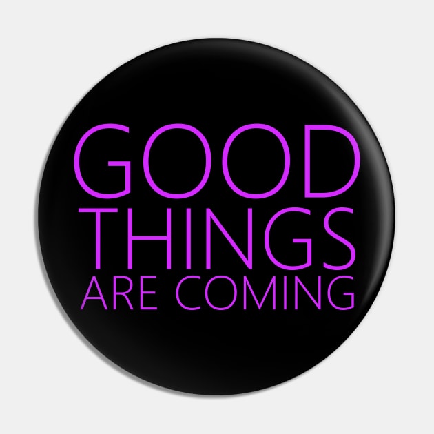 Good Things Are Coming | Positive affirmation Pin by FlyingWhale369