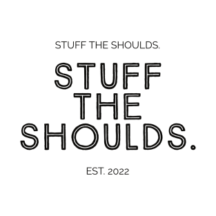 Stuff The Shoulds T-Shirt