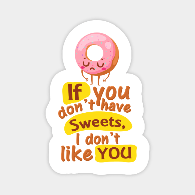 If You Don’t Have Sweets, I Don’t Like You Magnet by simplecreatives