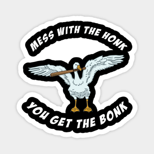 Mess With The Honk You Get The Bonk Magnet