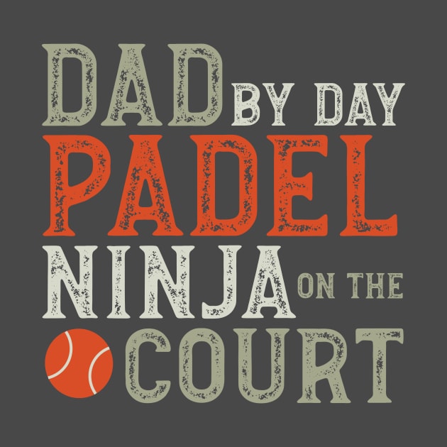 Dad by Day Padel Ninja on the Court by whyitsme