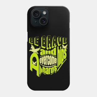 Be brave and overcome all hardships Phone Case