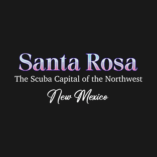 Santa Rosa The Scuba Capital Of The Northwest New Mexico T-Shirt