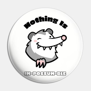 Nothing Is Im-Possum-Ble Pin